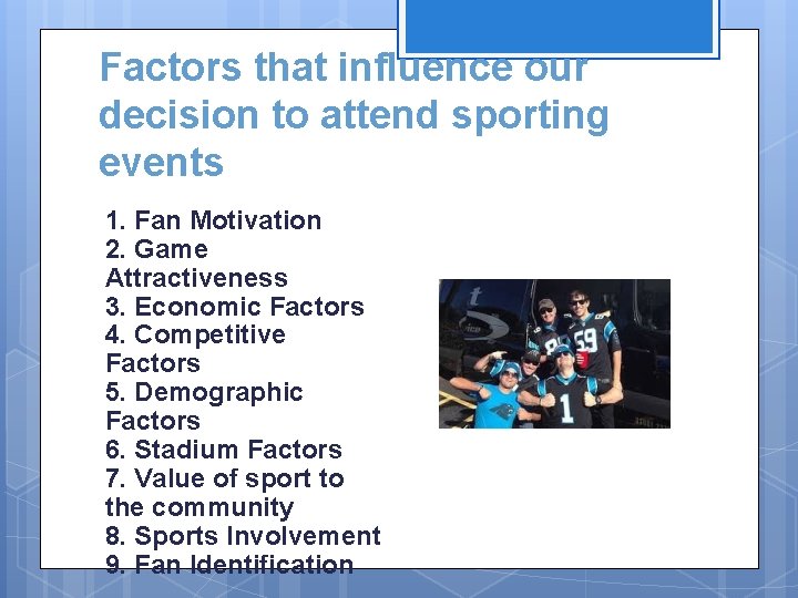 Factors that influence our decision to attend sporting events 1. Fan Motivation 2. Game