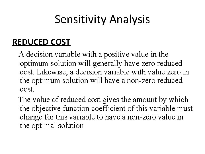 Sensitivity Analysis REDUCED COST A decision variable with a positive value in the optimum