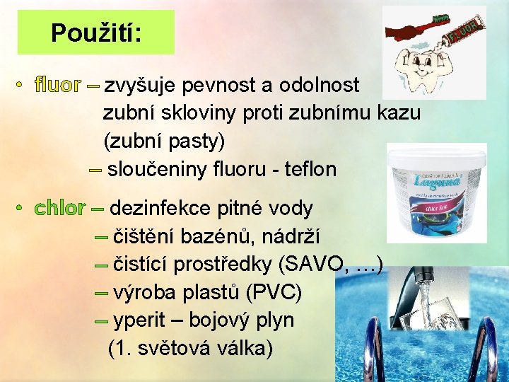 Použití: • fluor – zvyšuje pevnost a odolnost zubní skloviny proti zubnímu kazu (zubní