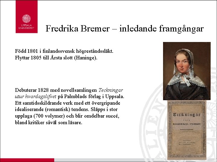 Fredrika Bremer – inledande framgångar Född 1801 i finlandssvensk högreståndssläkt. Flyttar 1805 till Årsta