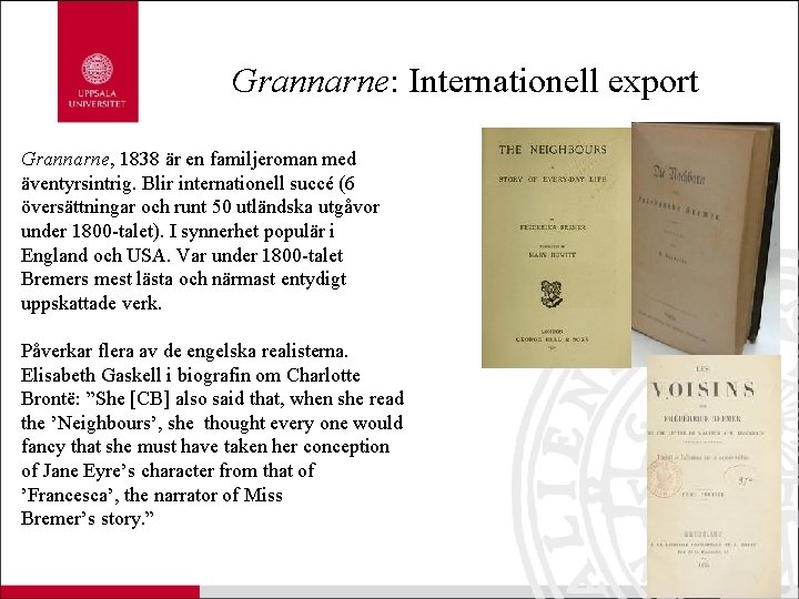 Grannarne: Internationell export Grannarne, 1838 är en familjeroman med äventyrsintrig. Blir internationell succé (6