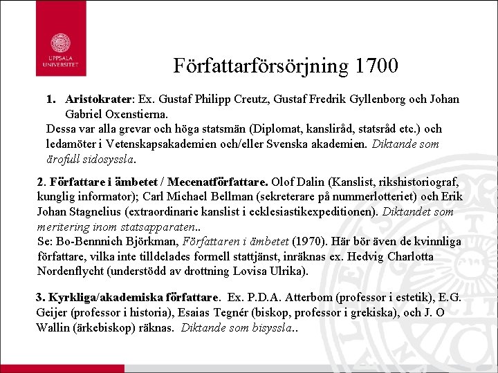 Författarförsörjning 1700 1. Aristokrater: Ex. Gustaf Philipp Creutz, Gustaf Fredrik Gyllenborg och Johan Gabriel