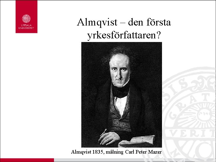 Almqvist – den första yrkesförfattaren? Almqvist 1835, målning Carl Peter Mazer 