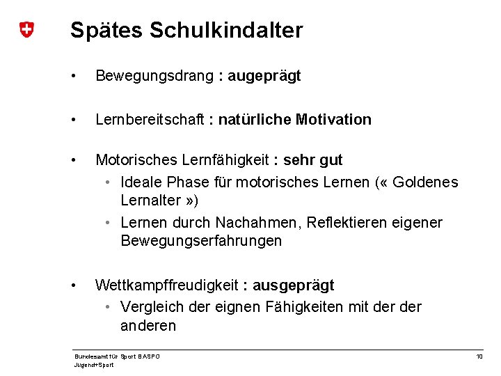 Spätes Schulkindalter • Bewegungsdrang : augeprägt • Lernbereitschaft : natürliche Motivation • Motorisches Lernfähigkeit