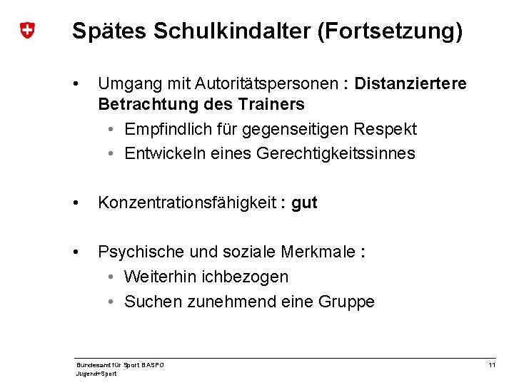 Spätes Schulkindalter (Fortsetzung) • Umgang mit Autoritätspersonen : Distanziertere Betrachtung des Trainers • Empfindlich