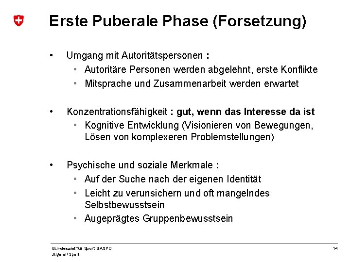 Erste Puberale Phase (Forsetzung) • Umgang mit Autoritätspersonen : • Autoritäre Personen werden abgelehnt,