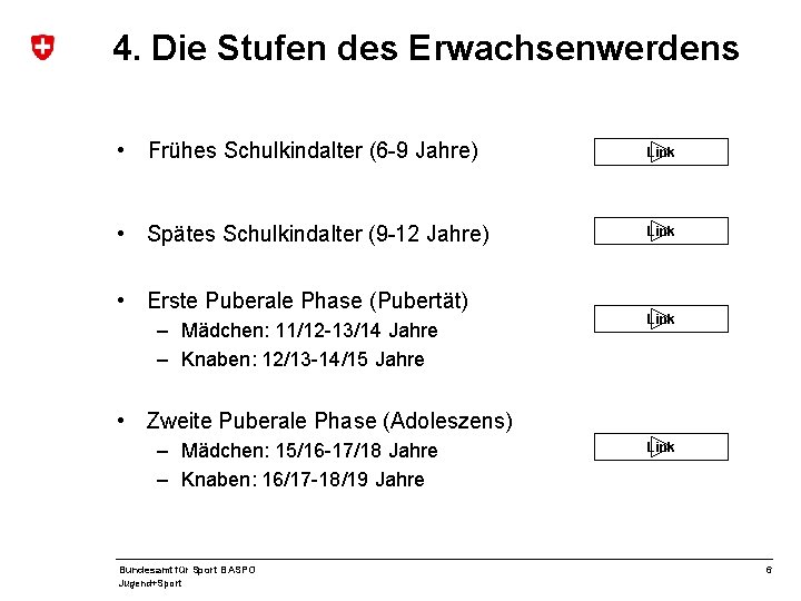 4. Die Stufen des Erwachsenwerdens • Frühes Schulkindalter (6 -9 Jahre) • Spätes Schulkindalter