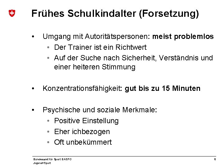 Frühes Schulkindalter (Forsetzung) • Umgang mit Autoritätspersonen: meist problemlos • Der Trainer ist ein