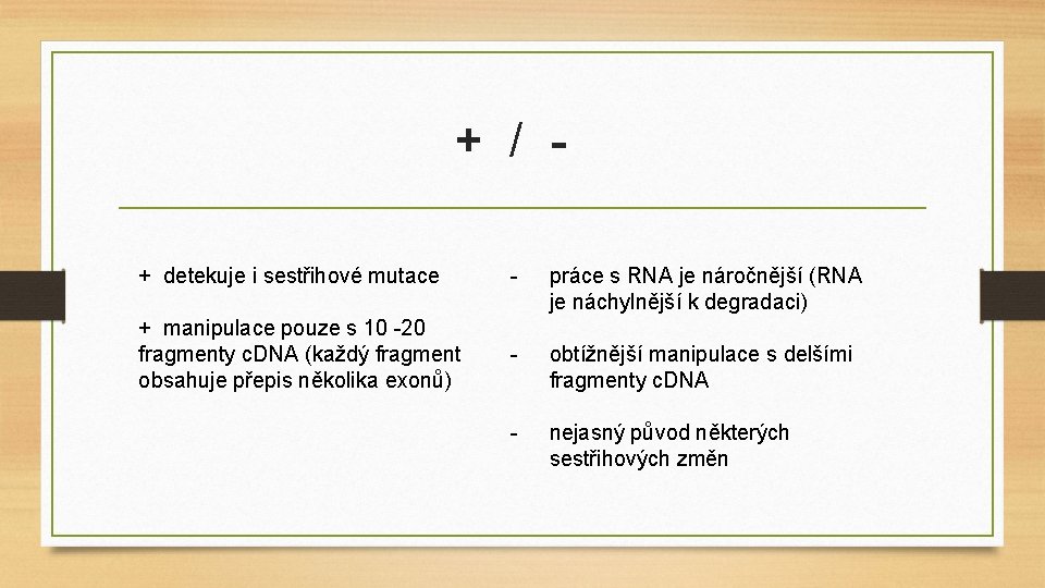 + / + detekuje i sestřihové mutace - práce s RNA je náročnější (RNA