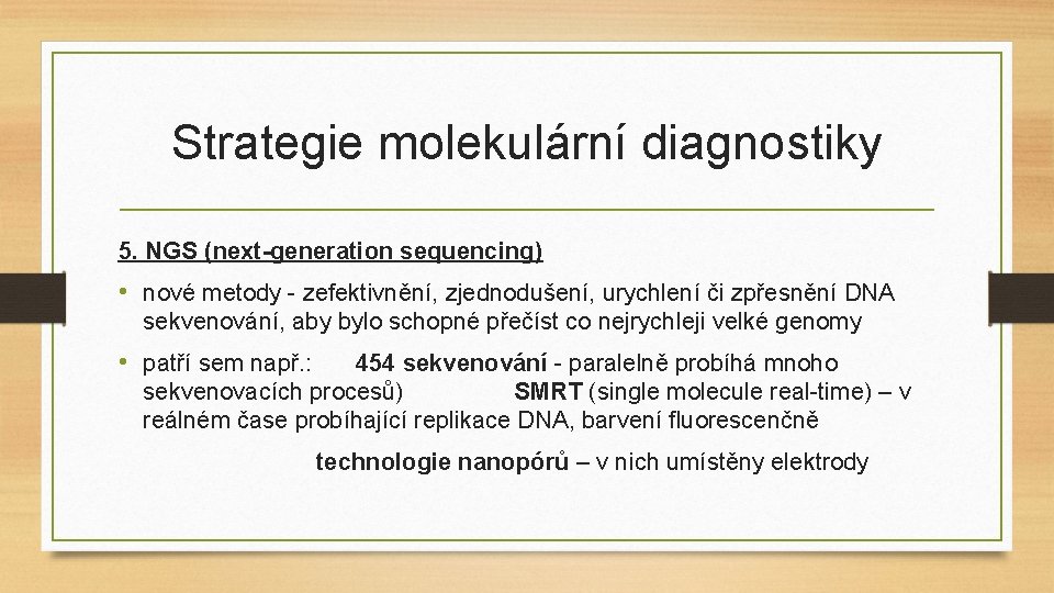 Strategie molekulární diagnostiky 5. NGS (next-generation sequencing) • nové metody - zefektivnění, zjednodušení, urychlení