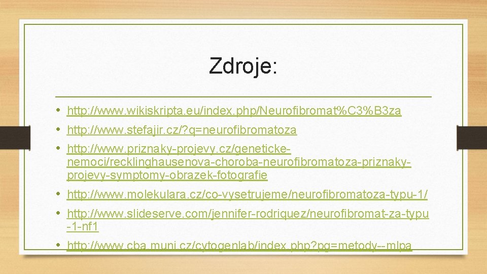 Zdroje: • http: //www. wikiskripta. eu/index. php/Neurofibromat%C 3%B 3 za • http: //www. stefajir.