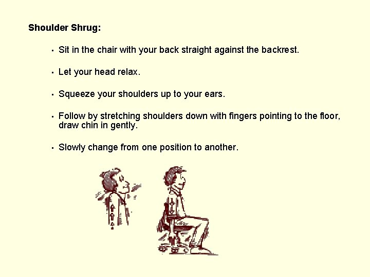 Shoulder Shrug: • Sit in the chair with your back straight against the backrest.