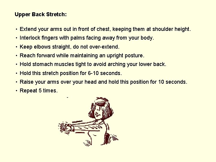 Upper Back Stretch: • Extend your arms out in front of chest, keeping them