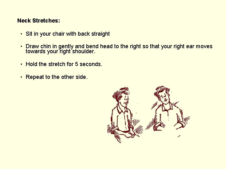 Neck Stretches: • Sit in your chair with back straight • Draw chin in