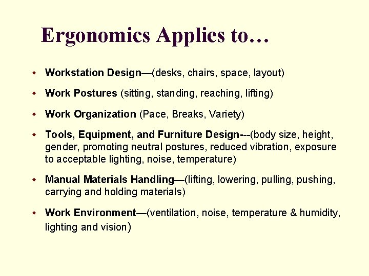 Ergonomics Applies to… w Workstation Design—(desks, chairs, space, layout) w Work Postures (sitting, standing,