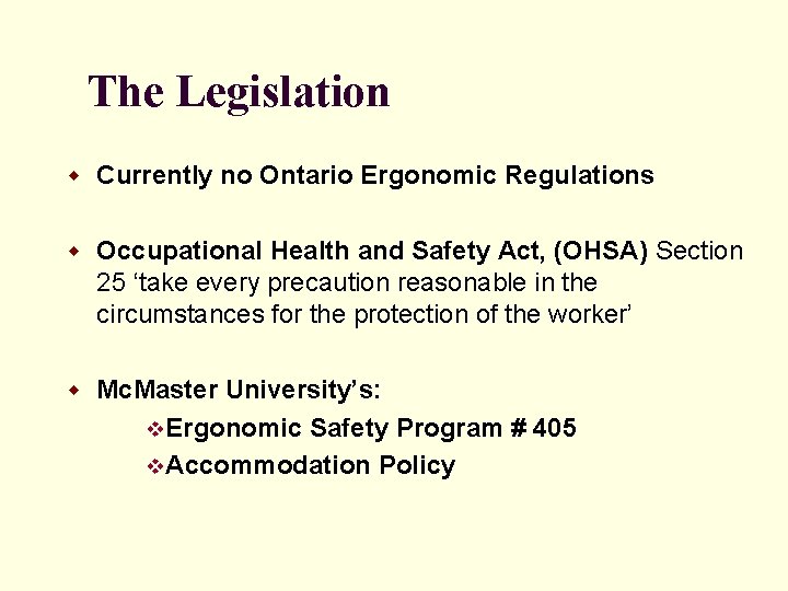 The Legislation w Currently no Ontario Ergonomic Regulations w Occupational Health and Safety Act,