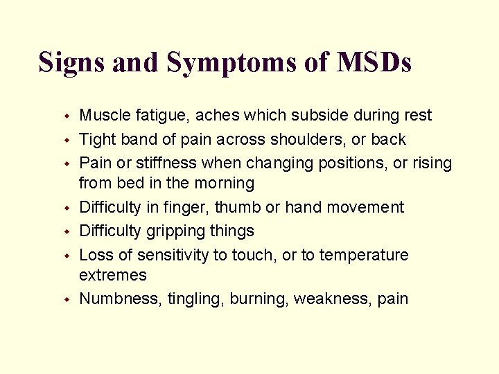 Signs and Symptoms of MSDs w w w w Muscle fatigue, aches which subside