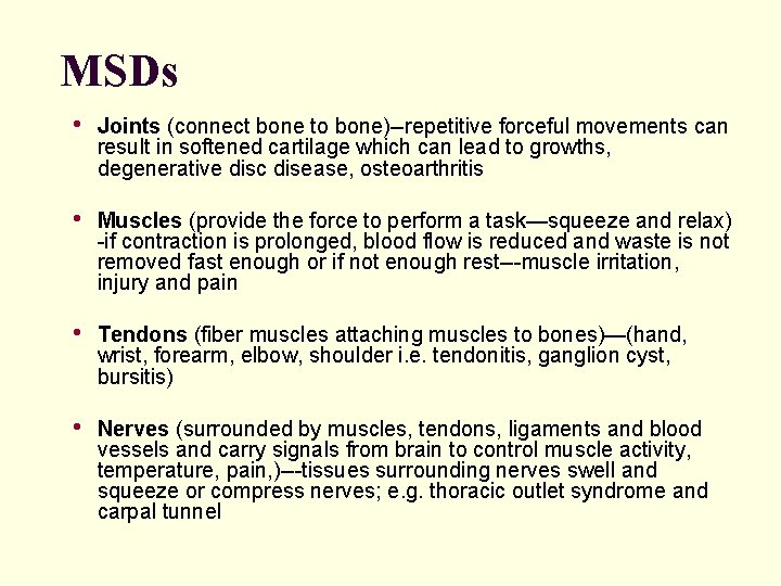 MSDs • Joints (connect bone to bone)--repetitive forceful movements can result in softened cartilage