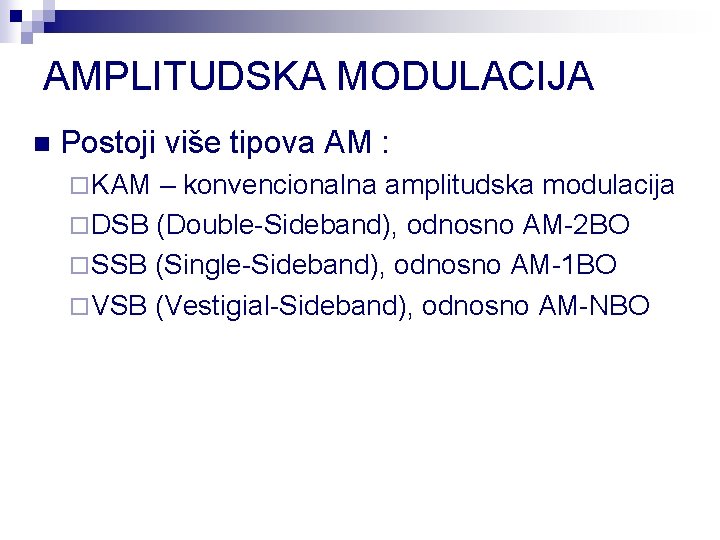 AMPLITUDSKA MODULACIJA n Postoji više tipova AM : ¨ KAM – konvencionalna amplitudska modulacija