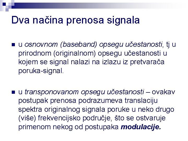 Dva načina prenosa signala n u osnovnom (baseband) opsegu učestanosti, tj u prirodnom (originalnom)