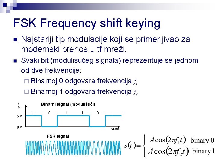 FSK Frequency shift keying n Najstariji tip modulacije koji se primenjivao za modemski prenos