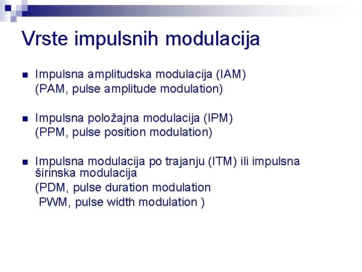 Vrste impulsnih modulacija n Impulsna amplitudska modulacija (IAM) (PAM, pulse amplitude modulation) n Impulsna