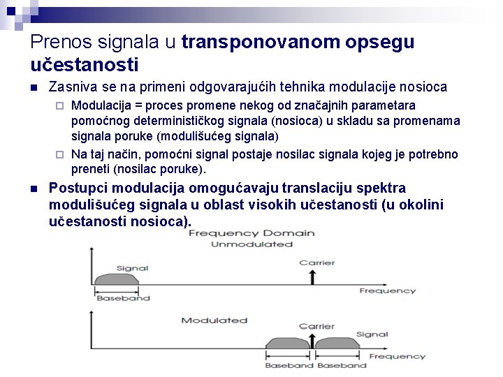 Prenos signala u transponovanom opsegu učestanosti n Zasniva se na primeni odgovarajućih tehnika modulacije