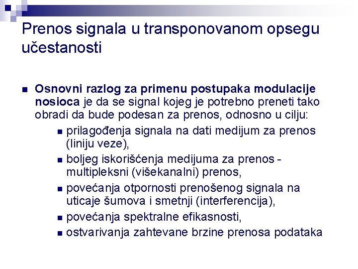 Prenos signala u transponovanom opsegu učestanosti n Osnovni razlog za primenu postupaka modulacije nosioca