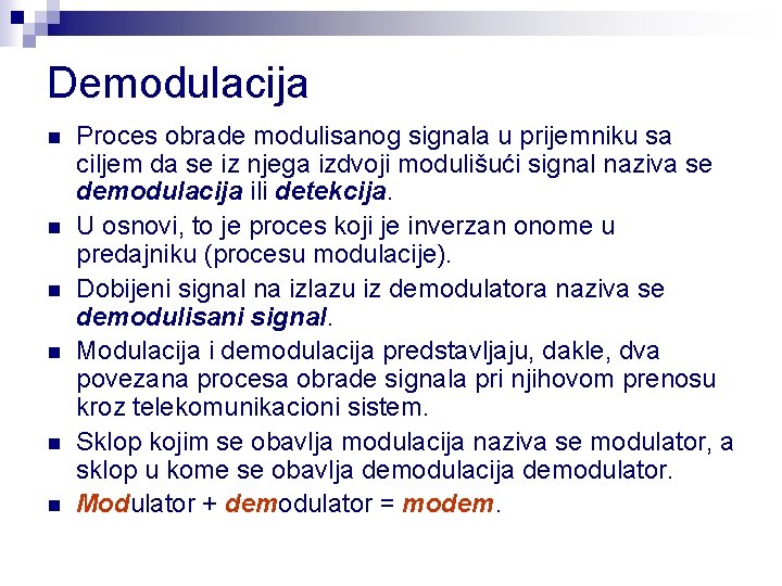 Demodulacija n n n Proces obrade modulisanog signala u prijemniku sa ciljem da se