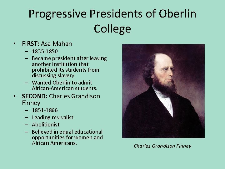 Progressive Presidents of Oberlin College • FIRST: Asa Mahan – 1835 -1850 – Became