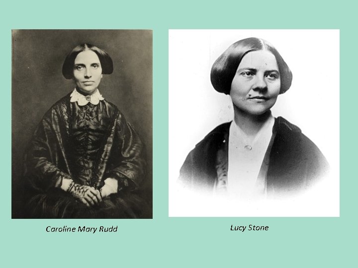 Caroline Mary Rudd Lucy Stone 