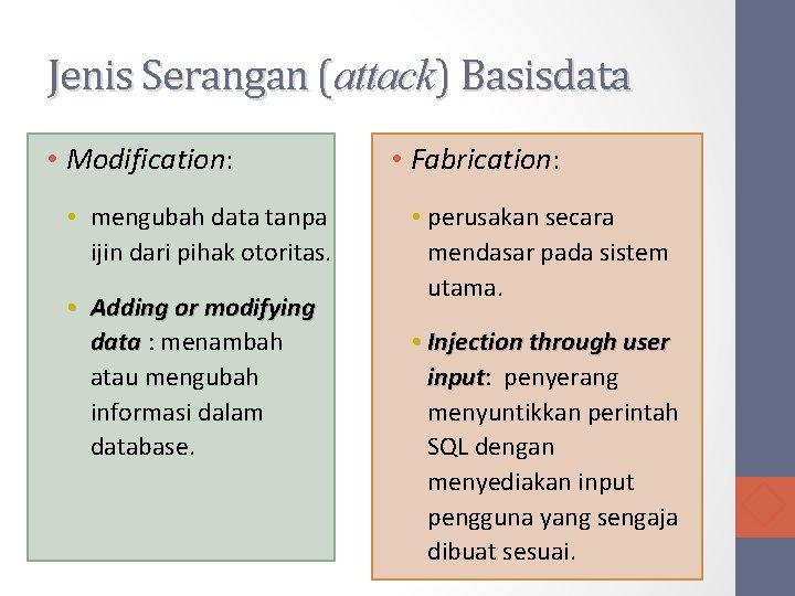 Jenis Serangan (attack) Basisdata • Modification: • mengubah data tanpa ijin dari pihak otoritas.