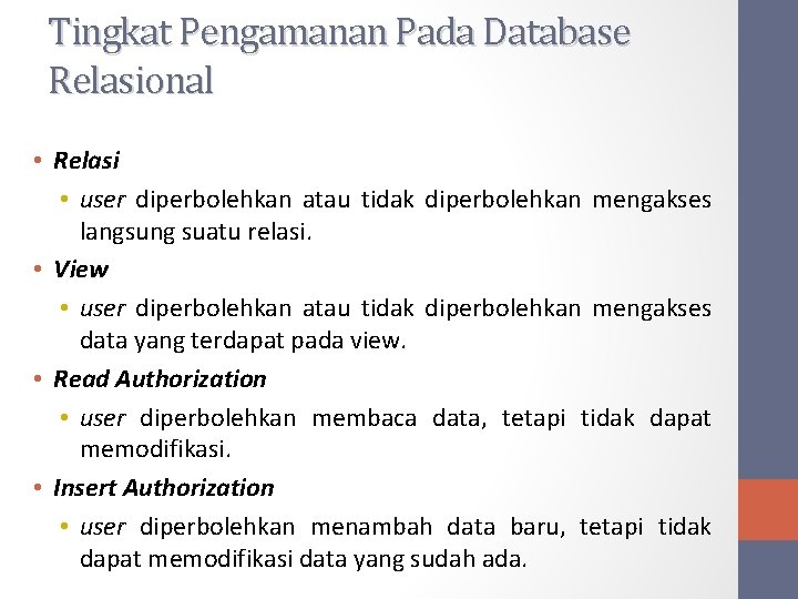 Tingkat Pengamanan Pada Database Relasional • Relasi • user diperbolehkan atau tidak diperbolehkan mengakses