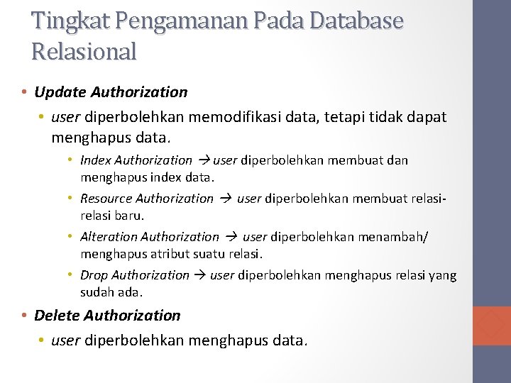 Tingkat Pengamanan Pada Database Relasional • Update Authorization • user diperbolehkan memodifikasi data, tetapi