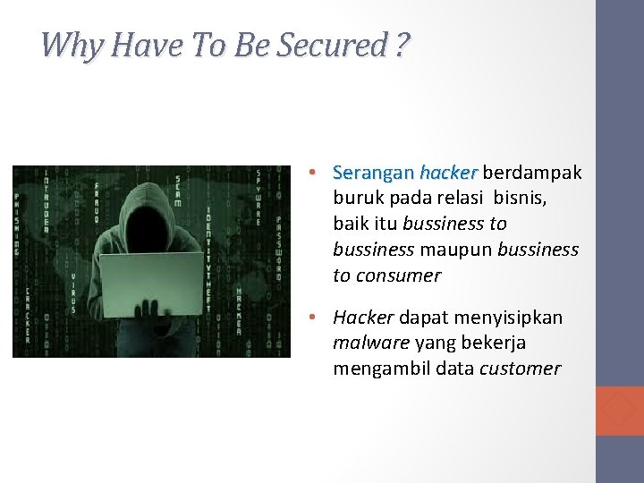 Why Have To Be Secured ? • Serangan hacker berdampak buruk pada relasi bisnis,