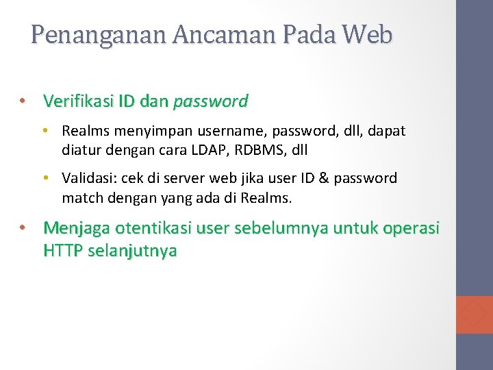 Penanganan Ancaman Pada Web • Verifikasi ID dan password • Realms menyimpan username, password,