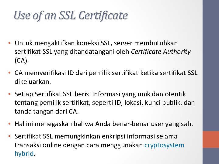 Use of an SSL Certificate • Untuk mengaktifkan koneksi SSL, server membutuhkan sertifikat SSL