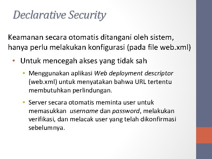 Declarative Security Keamanan secara otomatis ditangani oleh sistem, hanya perlu melakukan konfigurasi (pada file