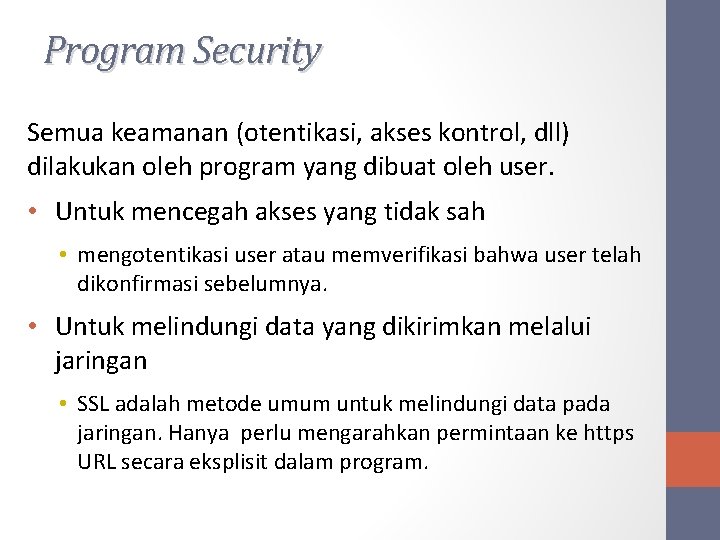 Program Security Semua keamanan (otentikasi, akses kontrol, dll) dilakukan oleh program yang dibuat oleh