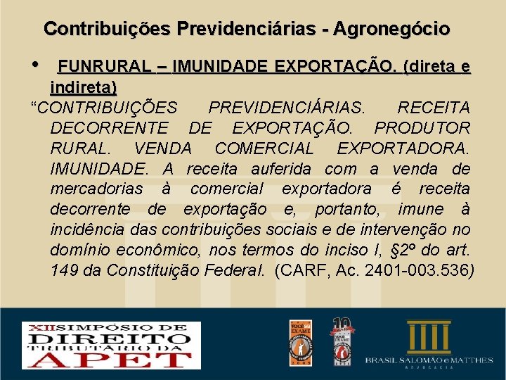 Contribuições Previdenciárias - Agronegócio • FUNRURAL – IMUNIDADE EXPORTAÇÃO. (direta e indireta) “CONTRIBUIÇÕES PREVIDENCIÁRIAS.