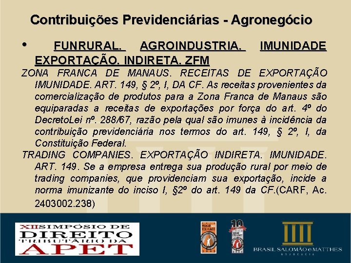 Contribuições Previdenciárias - Agronegócio • FUNRURAL. AGROINDUSTRIA. EXPORTAÇÃO. INDIRETA. ZFM IMUNIDADE ZONA FRANCA DE