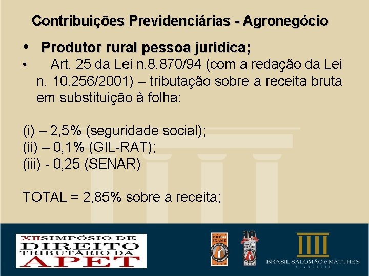 Contribuições Previdenciárias - Agronegócio • Produtor rural pessoa jurídica; • Art. 25 da Lei