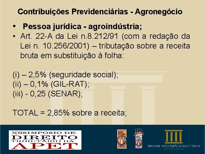 Contribuições Previdenciárias - Agronegócio • Pessoa jurídica - agroindústria; • Art. 22 A da