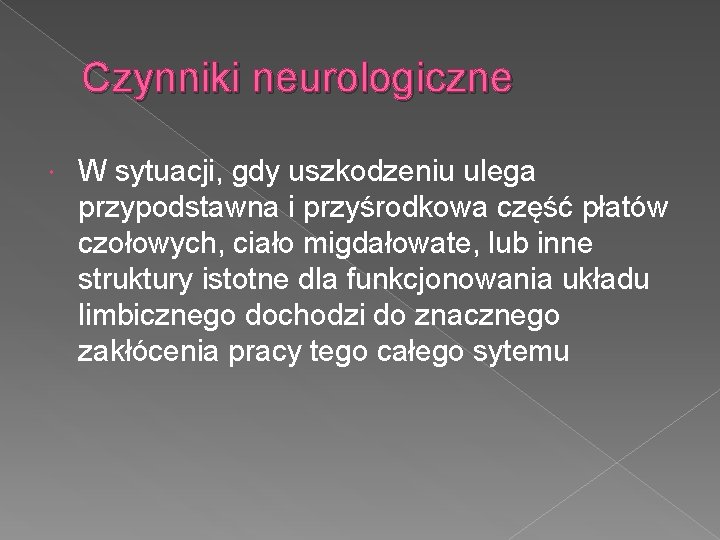 Czynniki neurologiczne W sytuacji, gdy uszkodzeniu ulega przypodstawna i przyśrodkowa część płatów czołowych, ciało