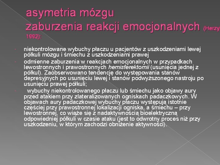 asymetria mózgu zaburzenia reakcji emocjonalnych (Herzyk 1992): niekontrolowane wybuchy płaczu u pacjentów z uszkodzeniami