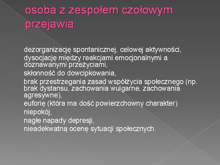 osoba z zespołem czołowym przejawia: dezorganizację spontanicznej, celowej aktywności, dysocjację między reakcjami emocjonalnymi a