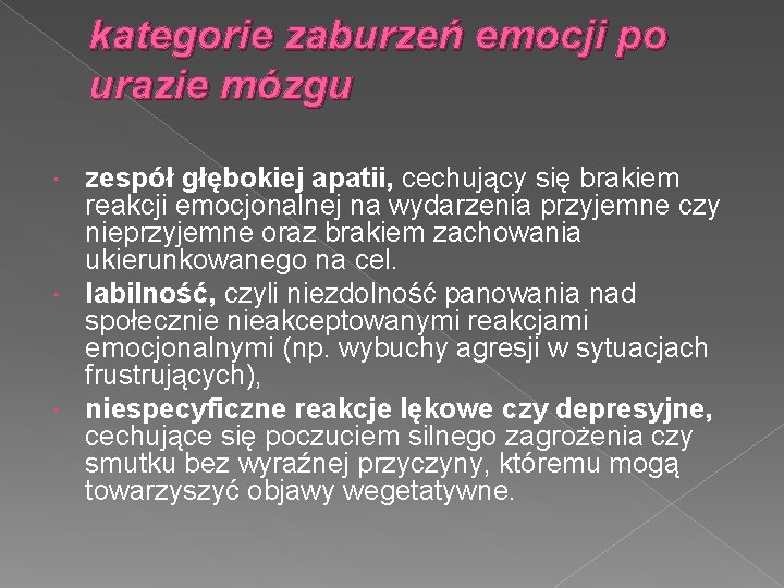 kategorie zaburzeń emocji po urazie mózgu zespół głębokiej apatii, cechujący się brakiem reakcji emocjonalnej