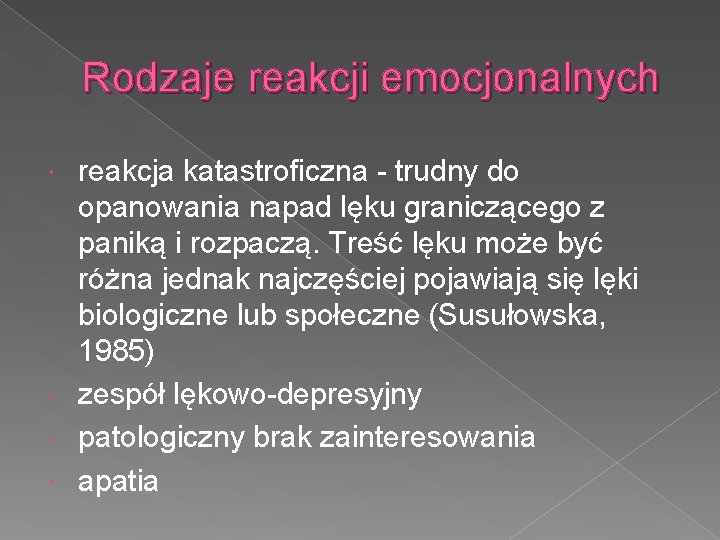 Rodzaje reakcji emocjonalnych reakcja katastroficzna - trudny do opanowania napad lęku graniczącego z paniką