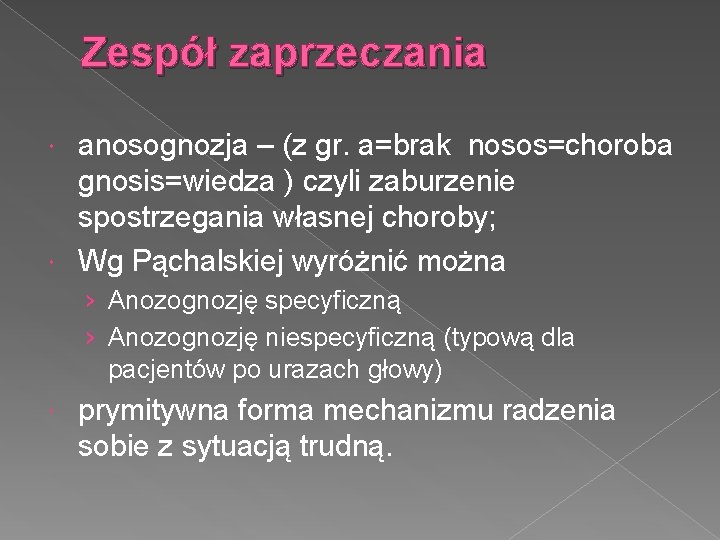 Zespół zaprzeczania anosognozja – (z gr. a=brak nosos=choroba gnosis=wiedza ) czyli zaburzenie spostrzegania własnej