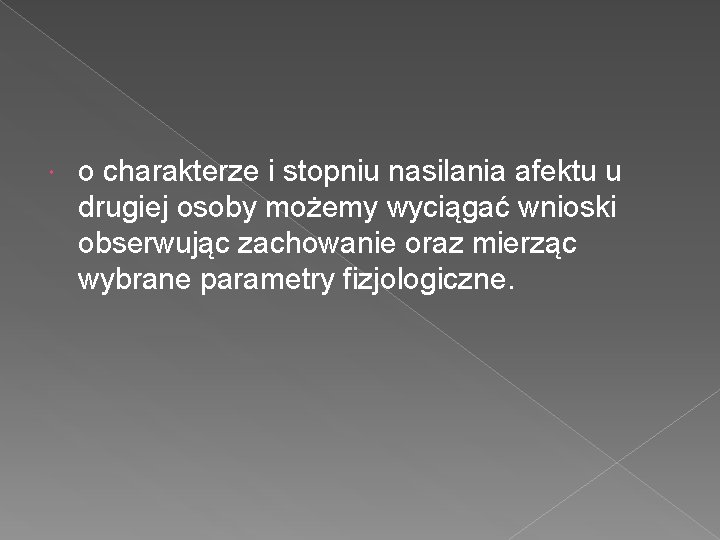  o charakterze i stopniu nasilania afektu u drugiej osoby możemy wyciągać wnioski obserwując